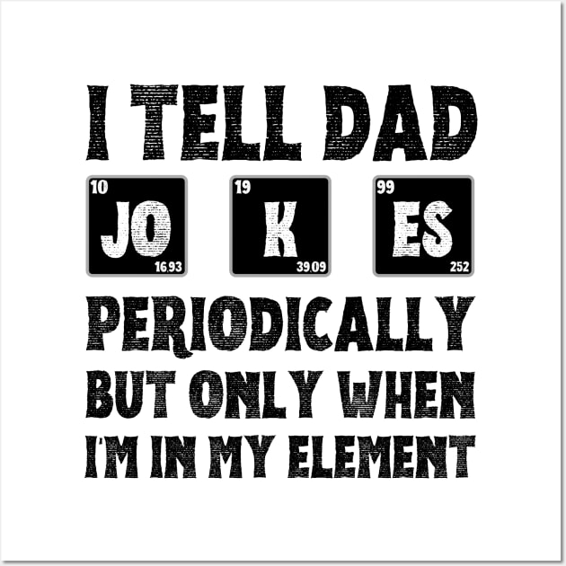 I Tell Dad Jokes Periodically,But Only When I'm In My Element Wall Art by JustBeSatisfied